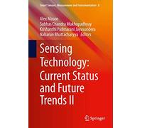 Sensing Technology: Current Status and Future Trends II: 8 (Smart Sensors, Measurement and Instrumentation, 8)