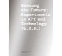 Sensing the Future : Experiments in Art and Technology (E.A.T.)