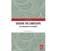 Sensing the Landscape : An Ethnography of Blindness