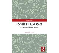 Sensing the Landscape: An Ethnography of Blindness (Sensory Studies)