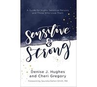 Sensitive and Strong: A Guide for Highly Sensitive Persons and Those Who Love Them