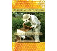 Sensitive Beekeeping : Practicing Vulnerability and Nonviolence with your Backyard Beehive