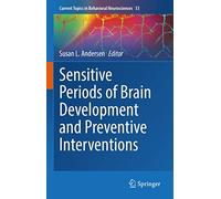 Sensitive Periods of Brain Development and Preventive Interventions: 53 (Current Topics in Behavioral Neurosciences, 53)