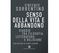 Senso della vita e abbandono: Viaggio tra filosofia,letteratura e religione (Correnti)