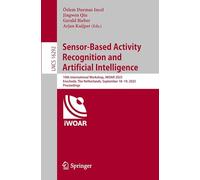Sensor-Based Activity Recognition and Artificial Intelligence: 10th International Workshop, iWOAR 2025, Enschede, The Netherlands, September 18-19, ... (Lecture Notes in Computer Science, 16292)