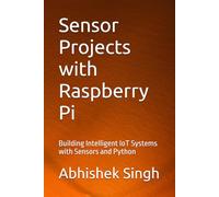 Sensor Projects with Raspberry Pi: Building Intelligent IoT Systems with Sensors and Python