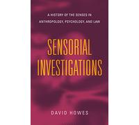 Sensorial Investigations: A History of the Senses in Anthropology, Psychology, and Law (Perspectives on Sensory History)