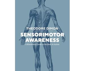 Sensorimotor Awareness: A Kinesthetic Guide to the Body in Action