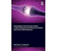 Sensorimotor-Focused EMDR – A New Paradigm for Psychotherapy and Peak Performance