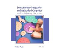Sensorimotor Integration and Embodied Cognition: A Multidisciplinary Perspective
