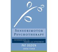 Sensorimotor Psychotherapy : Interventions for Trauma and Attachment
