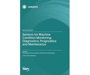 Sensors for Machine Condition Monitoring, Diagnostics, Prognostics and Maintenance