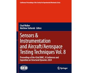 Sensors & Instrumentation and Aircraft/Aerospace Testing Techniques Vol. 8: Proceedings of the 42nd IMAC, A Conference and Exposition on Structural ... Society for Experimental Mechanics Series)