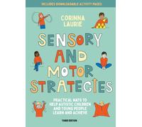 Sensory and Motor Strategies (3rd edition) : Practical Ways to Help Autistic Children and Young People Learn and Achieve