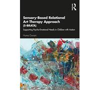 Sensory-Based Relational Art Therapy (S-BRATA) – Supporting Psychoemotional Needs in Autistic Children