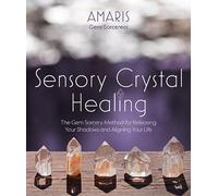 Sensory Crystal Healing: Gem Sorcery to Improve Your Wellbeing and Mindset