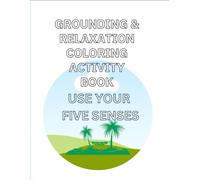 Sensory Grounding Exercises with Relaxation Strategies, Stress and Self-Regulation Coloring Book: Activity Coloring Book with Helpful CALMING Prompts ... Distraction, Avoidance, To BE Present