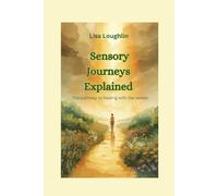 Sensory Journeys Explained: Pathway to Healing through your Senses