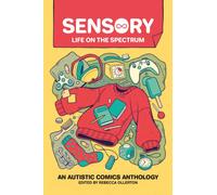 Sensory: Life on the Spectrum : An Autistic Comics Anthology
