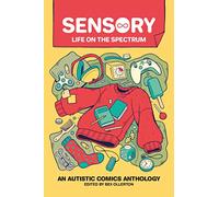 Sensory: Life on the Spectrum: An Autistic Comics Anthology