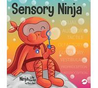 Sensory Ninja: A Children's Book About Sensory Superpowers and SPI Sensory Processing Issues and SPD Sensory Processing Disorder: 92 (Ninja Life Hacks)