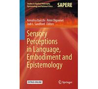 Sensory Perceptions in Language, Embodiment and Epistemology: 42 (Studies in Applied Philosophy, Epistemology and Rational Ethics, 42)