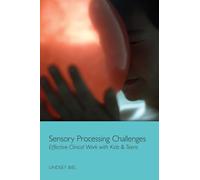 Sensory Processing Challenges: Effective Clinical Work with Kids & Teens (Norton Professional Book)