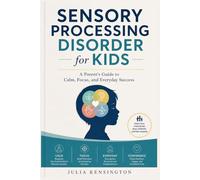 Sensory Processing Disorder for Kids: A Parent’s Guide to Calm, Focus, and Everyday Success