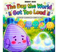 Sensory Processing Picture Book for Kids Ages 3-8: A Neurodiversity Affirming SEL Story About Sensory Overload, Emotional Regulation & Calming Down ... SEL Books for Kids - The Brainy Buds Series)