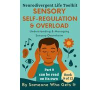Sensory Self-Regulation & Overload: A Practical Guide for Neurodivergent Adults Struggling with Sensory Overwhelm and Daily Burnout (The Neurodivergent Life Series)