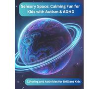Sensory Space: Calming Fun for Kids with Autism & ADHD: A Coloring and Activity Book with Mazes, Dot-to-Dots, Affirmations, and More