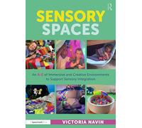 Sensory Spaces: An A-Z of Immersive and Creative Environments to Support Sensory Integration