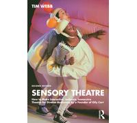 Sensory Theatre : How to Make Interactive, Inclusive, Immersive Theatre for Diverse Audiences by a Founder of Oily Cart