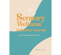 Sensory Wellness Reflection Journal: The Art and Science of Thriving