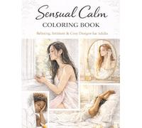Sensual Calm Coloring Book: Relaxing, Intimate & Cozy Designs for Adults | Self-Care, Mindfulness & Stress Relief Coloring Pages
