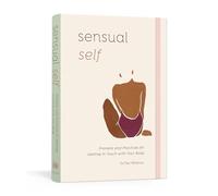 Sensual Self: Prompts and Practices for Getting in Touch with Your Body and Sensuality (A Guided Journal)