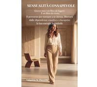 Sensualità Consapevole: Tra sensualità, verità e risveglio interiore...Un percorso per ritrovare la tua energia femminile