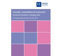 Sensuality, Sustainability and Social Justice: Vocational education in changing times (Inaugural Professorial Lecture)