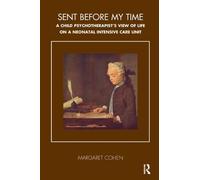 Sent Before My Time: A Child Psychotherapist's View of Life on a Neonatal Intensive Care Unit (The Tavistock Clinic Series)