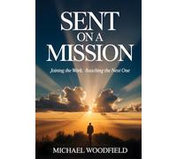 SENT ON A MISSION: Joining The Work, Reaching The Next One
