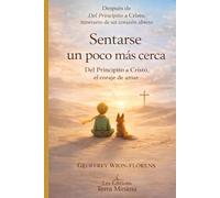 Sentarse un poco más cerca: Del Principito a Cristo, el coraje de amar