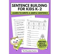 Sentence Building for Kids K-2: Learn to Write a Simple Sentence Writing Skills for Kids Ages 5-7: Writing a Complete Sentence Subject & Predicate, ... & Punctuation, Sentence Writing Practice Kids