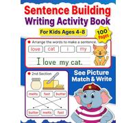 Sentence Building Writing Activity Book for Kids Ages 4-8: Simple Sentences with Picture Writing Practice Workbook for Kindergarten, 1st, and 2nd Grade Kids | Perfect Gift for Boys and Girls