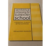 Sentence Composing for Elementary School: A Worktext to Build Better Sentences