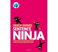 Sentence Ninja: Essential subject knowledge and photocopiable activities to develop your pupils’ literacy toolkit