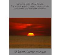 Sentence Skills Made Simple: The easiest way to master clauses, simple, compound andL complex sentences