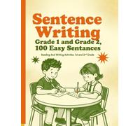 Sentence Writing Workbook Grade 1 and Grade 2, 100 Easy Sentences, Handwriting Practice For Kids 5-7 Years: Reading And Writing Activities 1st and 2nd Grade