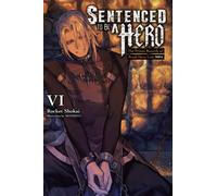 Sentenced to Be a Hero, Vol. 6 (light novel) : The Prison Records of Penal Hero Unit 9001