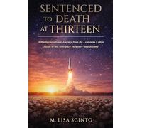 Sentenced to Death at Thirteen: A Multigenerational Journey from the Louisiana Cotton Fields to the Aerospace Industry-and Beyond
