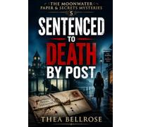 SENTENCED TO DEATH BY POST: A Cozy Mystery Thriller of a Wrongful Conviction, Hidden Letters, and a Small Town Where Every Secret Is Carefully Controlled (THE MOONWATER PAPER & SECRETS MYSTERIES)
